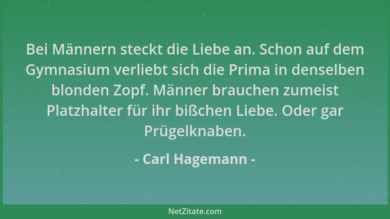 Carl Hagemann - Bei Männern steckt die Liebe an. Schon auf dem Gymnasium verliebt sich die Prima in denselben blonden Zopf....