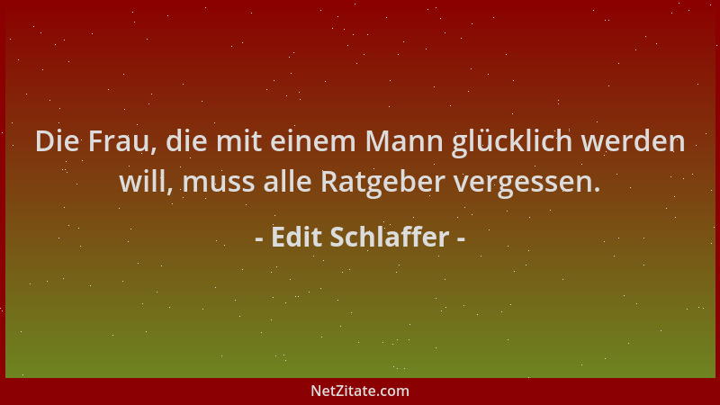 Edit Schlaffer - Die Frau, die mit einem Mann glücklich werden will, muss alle Ratgeber vergessen....