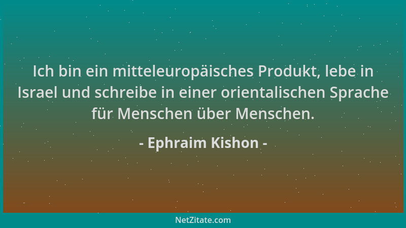 Ephraim Kishon - Ich bin ein mitteleuropäisches Produkt, lebe in Israel und schreibe in einer orientalischen Sprache für Me...