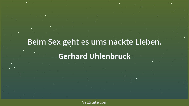 Gerhard Uhlenbruck - Beim Sex geht es ums nackte Lieben....