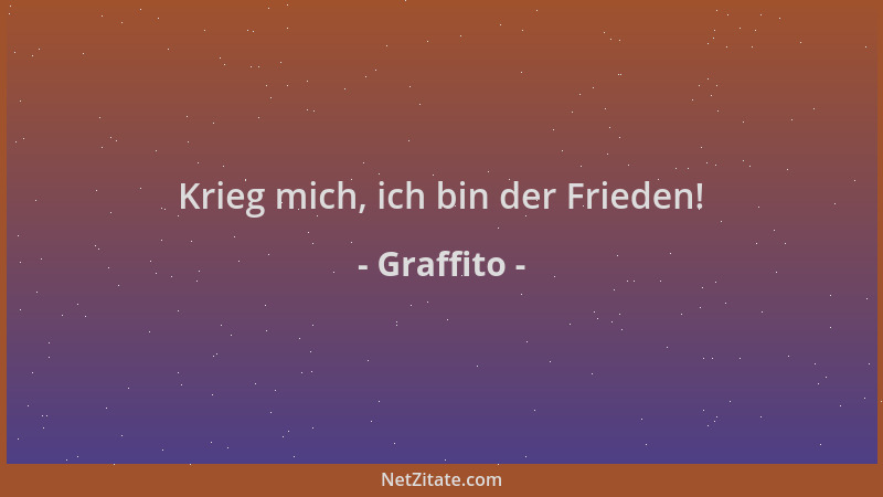 Graffito - Krieg mich, ich bin der Frieden!...