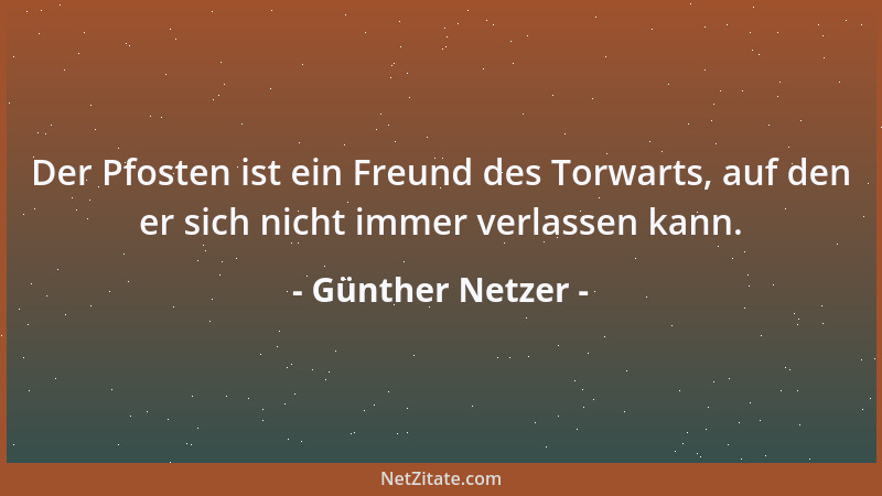 Günther Netzer - Der Pfosten ist ein Freund des Torwarts, auf den er sich nicht immer verlassen kann....