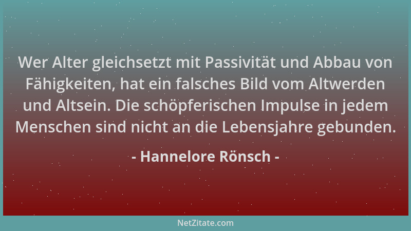 Hannelore Rönsch - Wer Alter gleichsetzt mit Passivität und Abbau von Fähigkeiten, hat ein falsches Bild vom Altwerden und...