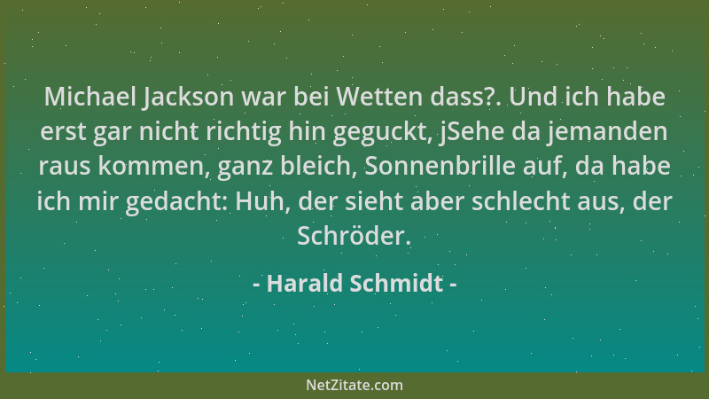 Harald Schmidt - Michael Jackson war bei Wetten dass?. Und ich habe erst gar nicht richtig hin geguckt, jSehe da jemanden r...
