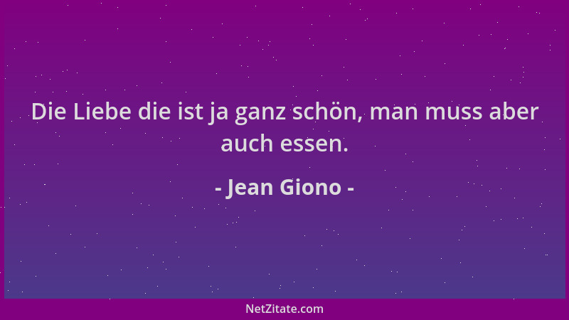 Jean Giono - Die Liebe die ist ja ganz schön, man muss aber auch essen....