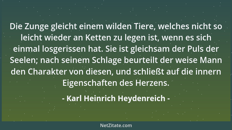 Karl Heinrich Heydenreich - Die Zunge gleicht einem wilden Tiere, welches nicht so leicht wieder an Ketten zu legen ist, we...