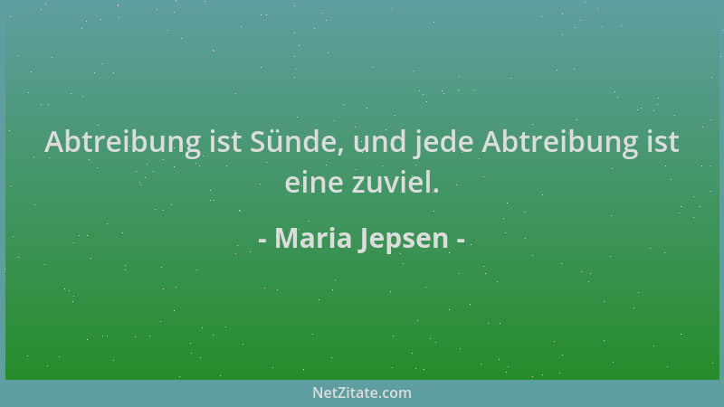 Maria Jepsen - Abtreibung ist Sünde, und jede Abtreibung ist eine zuviel....