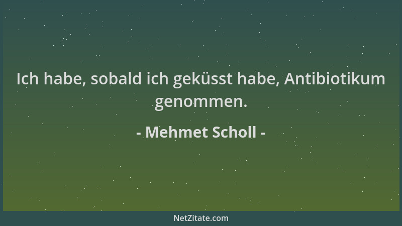 Mehmet Scholl - Ich habe, sobald ich geküsst habe, Antibiotikum genommen....