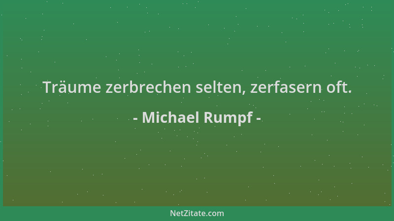 Michael Rumpf - Träume zerbrechen selten, zerfasern oft....