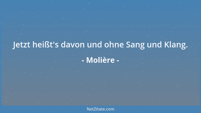 Molière - Jetzt heißt 's davon und ohne Sang und Klang....