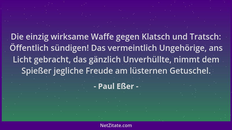 Paul Eßer - Die einzig wirksame Waffe gegen Klatsch und Tratsch: Öffentlich sündigen! Das vermeintlich Ungehörige, ans Lich...