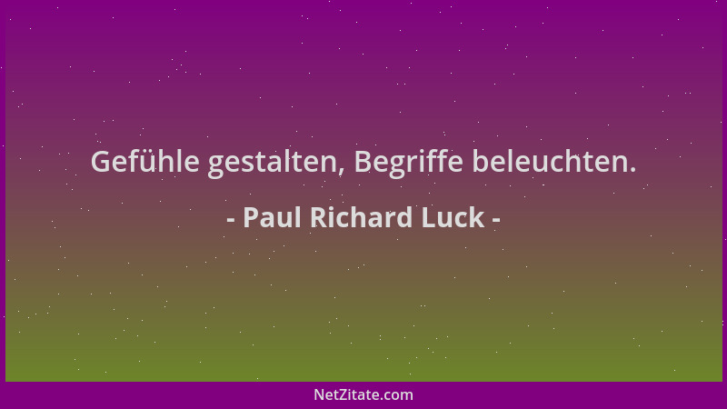 Paul Richard Luck - Gefühle gestalten, Begriffe beleuchten....
