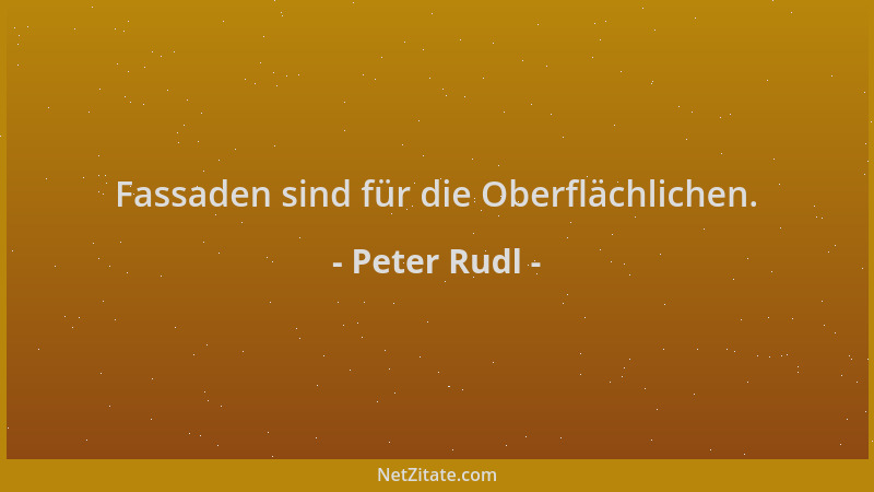 Peter Rudl - Fassaden sind für die Oberflächlichen....