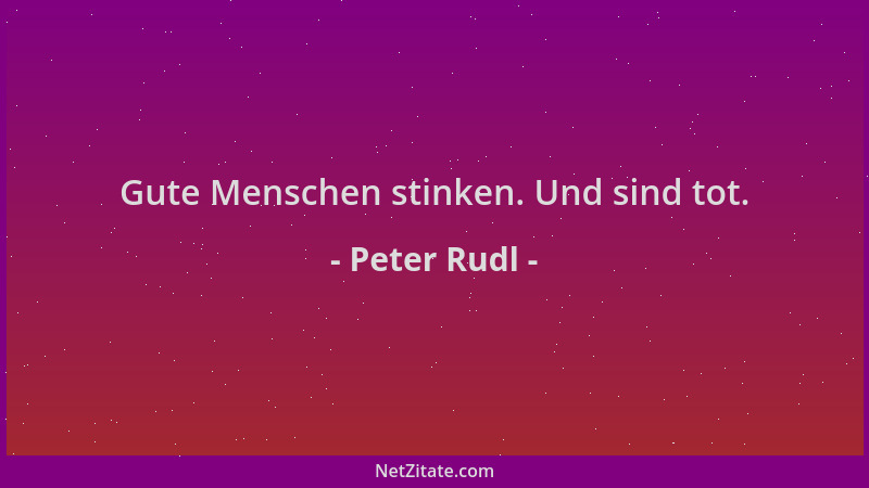 Peter Rudl - Gute Menschen stinken. Und sind tot....