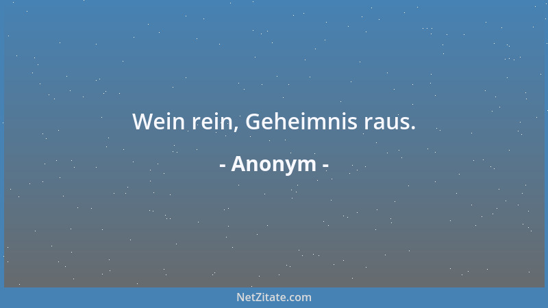Anonym - Wein rein, Geheimnis raus....