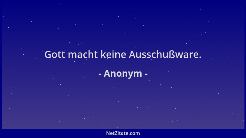 Anonym - Gott macht keine Ausschußware....