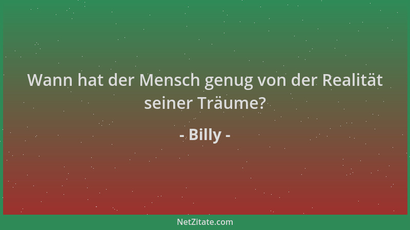 Billy - Wann hat der Mensch genug von der Realität seiner Träume?...