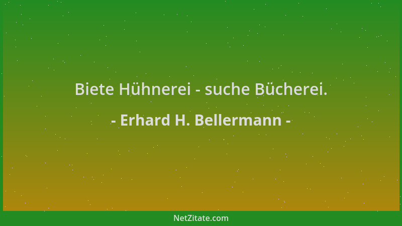 Erhard H. Bellermann - Biete Hühnerei - suche Bücherei....