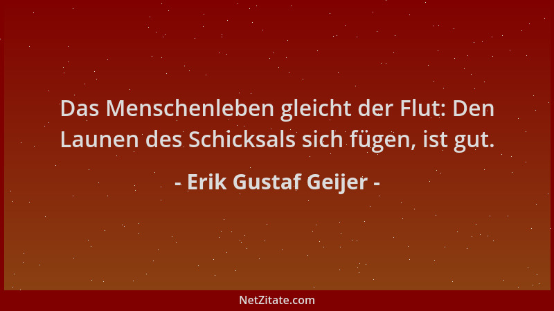 Erik Gustaf Geijer - Das Menschenleben gleicht der Flut: Den Launen des Schicksals sich fügen, ist gut....