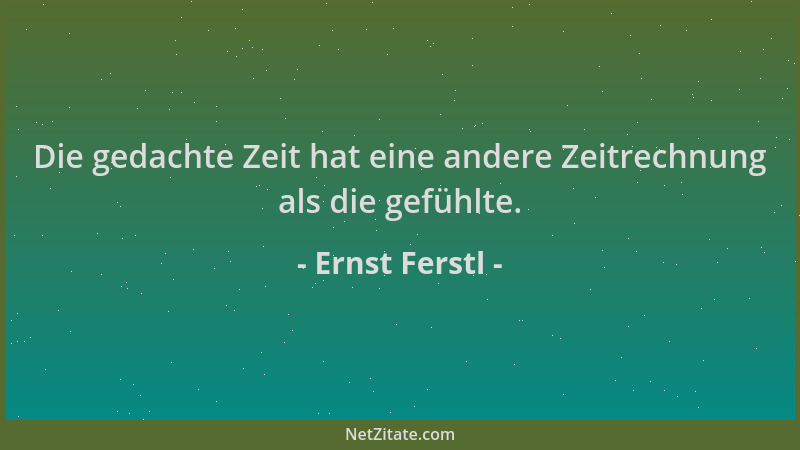 Ernst Ferstl - Die gedachte Zeit hat eine andere Zeitrechnung als die gefühlte....