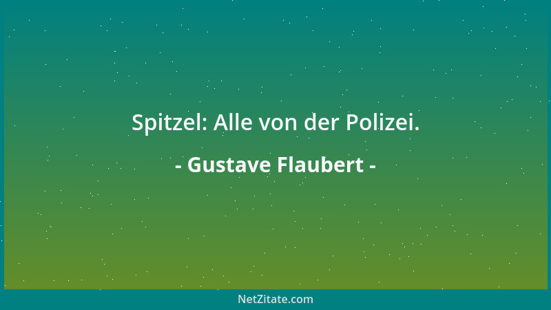 Gustave Flaubert - Spitzel: Alle von der Polizei....