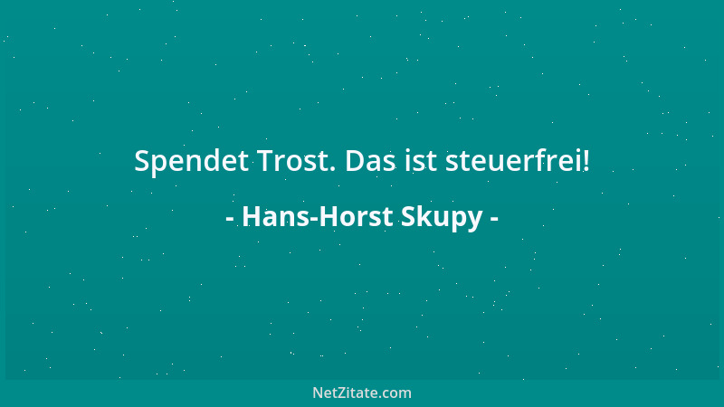 Hans-Horst Skupy - Spendet Trost. Das ist steuerfrei!...
