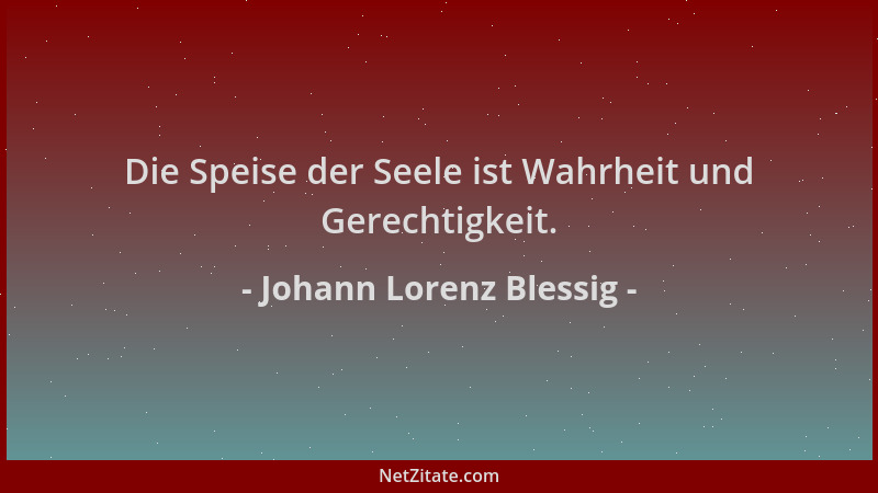 Johann Lorenz Blessig - Die Speise der Seele ist Wahrheit und Gerechtigkeit....