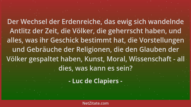 Luc de Clapiers - Der Wechsel der Erdenreiche, das ewig sich wandelnde Antlitz der Zeit, die Völker, die geherrscht haben,...
