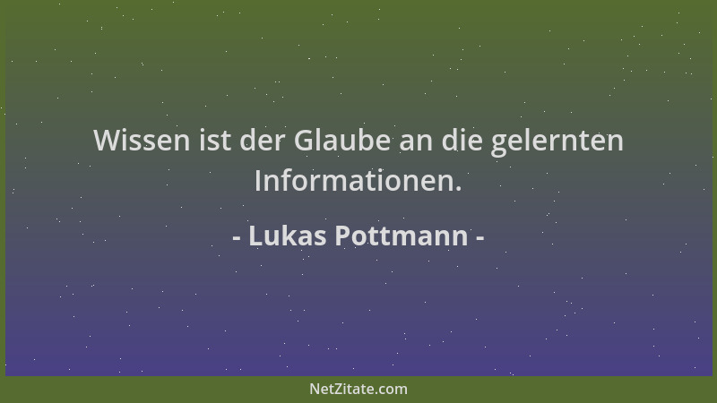 Lukas Pottmann - Wissen ist der Glaube an die gelernten Informationen....
