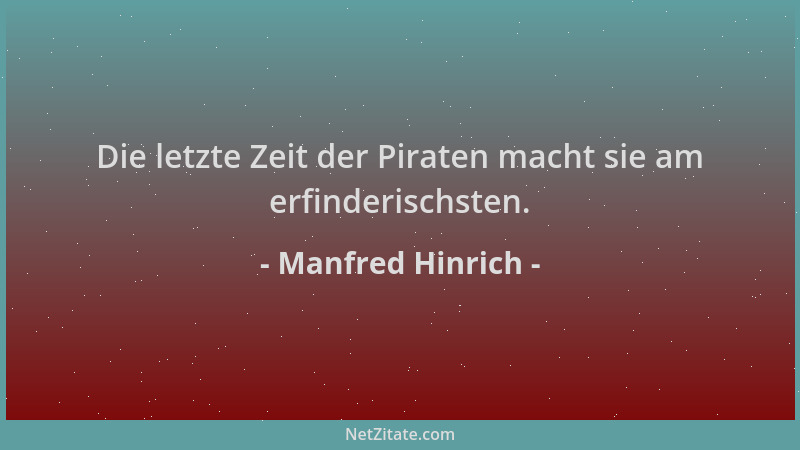 Manfred Hinrich - Die letzte Zeit der Piraten macht sie am erfinderischsten....