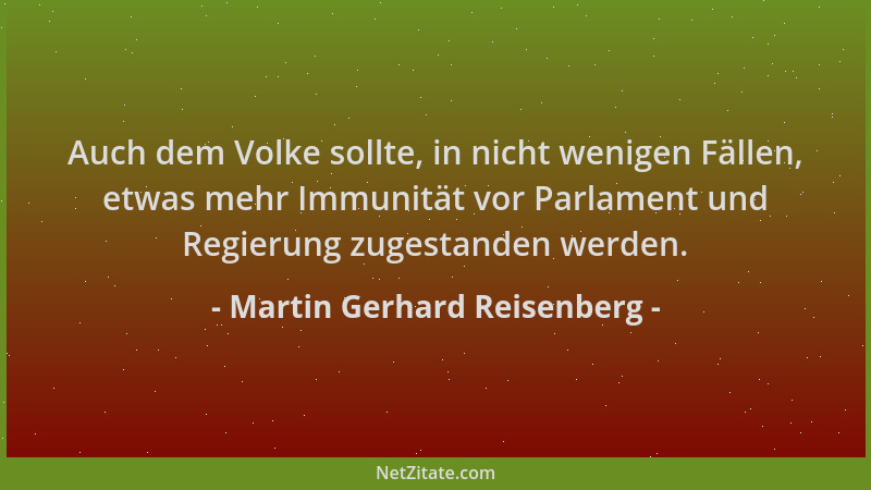 Martin Gerhard Reisenberg - Auch dem Volke sollte, in nicht wenigen Fällen, etwas mehr Immunität vor Parlament und Regierun...