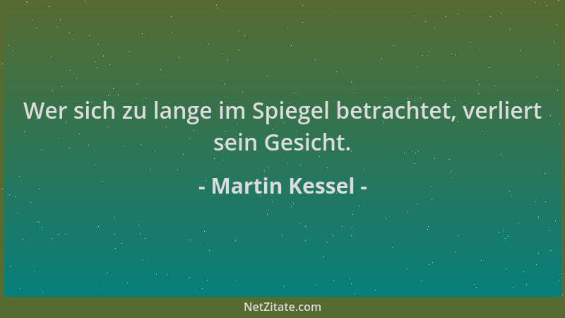 Martin Kessel - Wer sich zu lange im Spiegel betrachtet, verliert sein Gesicht....