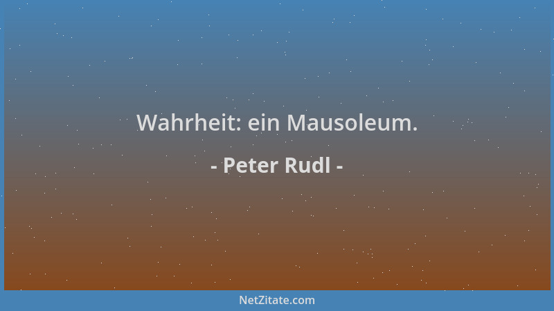 Peter Rudl - Wahrheit: ein Mausoleum....