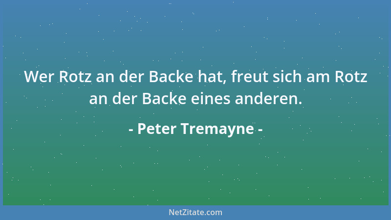 Peter Tremayne - Wer Rotz an der Backe hat, freut sich am Rotz an der Backe eines anderen....