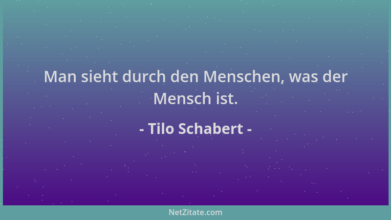 Tilo Schabert - Man sieht durch den Menschen, was der Mensch ist....