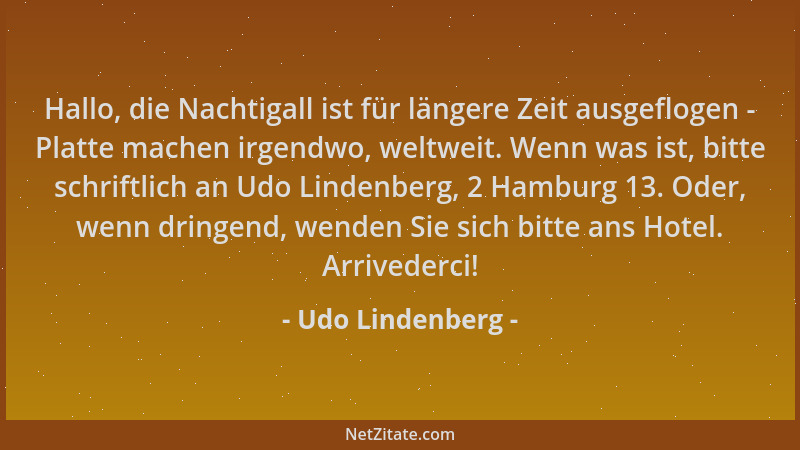 Udo Lindenberg - Hallo, die Nachtigall ist für längere Zeit ausgeflogen - Platte machen irgendwo, weltweit. Wenn was ist, b...