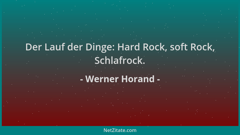 Werner Horand - Der Lauf der Dinge: Hard Rock, soft Rock, Schlafrock....