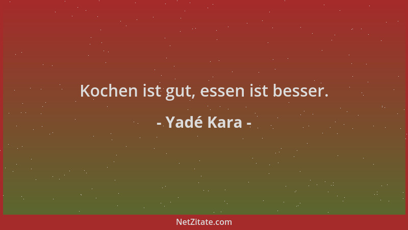 Yadé Kara - Kochen ist gut, essen ist besser....