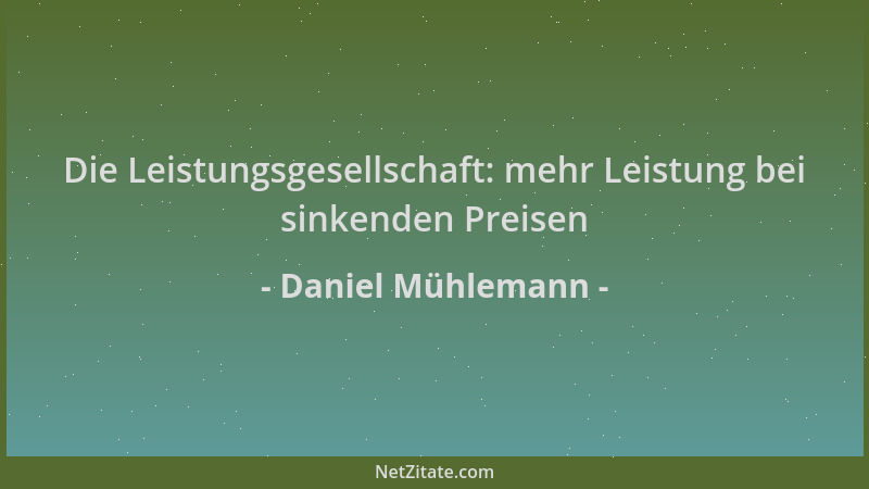 Daniel Mühlemann - Die Leistungsgesellschaft: mehr Leistung bei sinkenden Preisen...