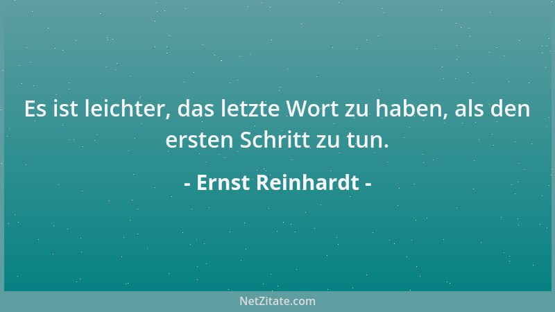 Ernst Reinhardt - Es ist leichter, das letzte Wort zu haben, als den ersten Schritt zu tun....