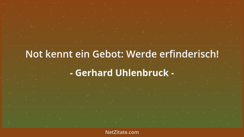 Gerhard Uhlenbruck - Not kennt ein Gebot: Werde erfinderisch!...