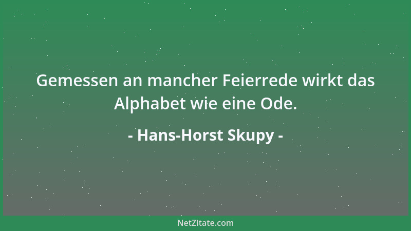 Hans-Horst Skupy - Gemessen an mancher Feierrede wirkt das Alphabet wie eine Ode....