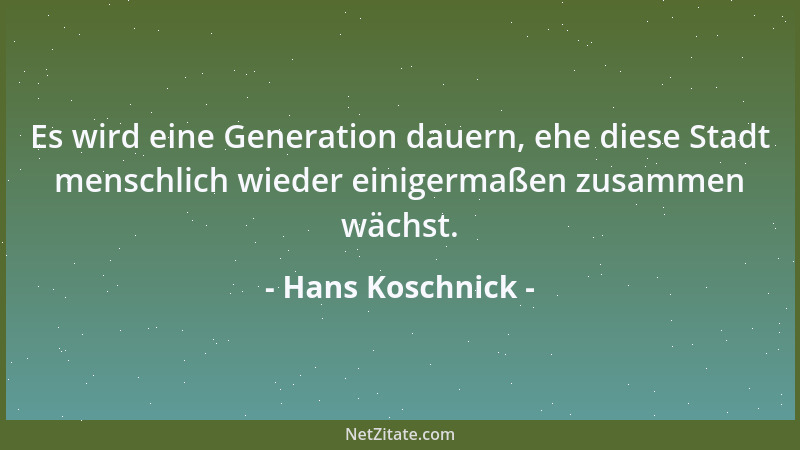 Hans Koschnick - Es wird eine Generation dauern, ehe diese Stadt menschlich wieder einigermaßen zusammen wächst....