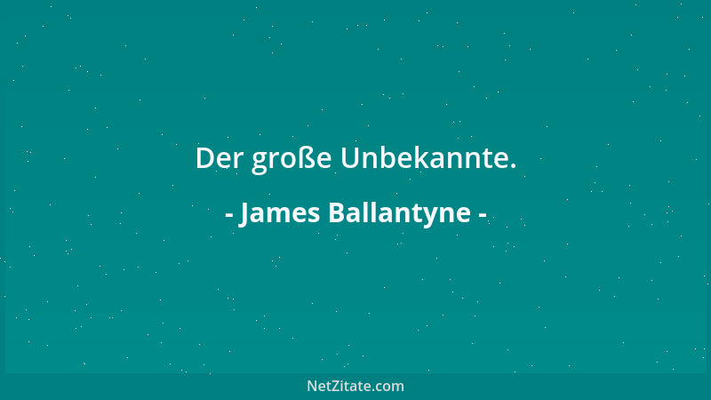 James Ballantyne - Der große Unbekannte....