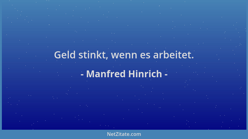 Manfred Hinrich - Geld stinkt, wenn es arbeitet....