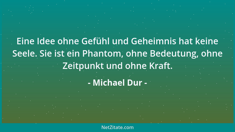 Michael Dur - Schönheit und Eleganz versetzen unser irdisches Sein ins Paradies....