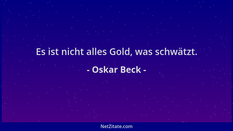 Oskar Beck - Es ist nicht alles Gold, was schwätzt....