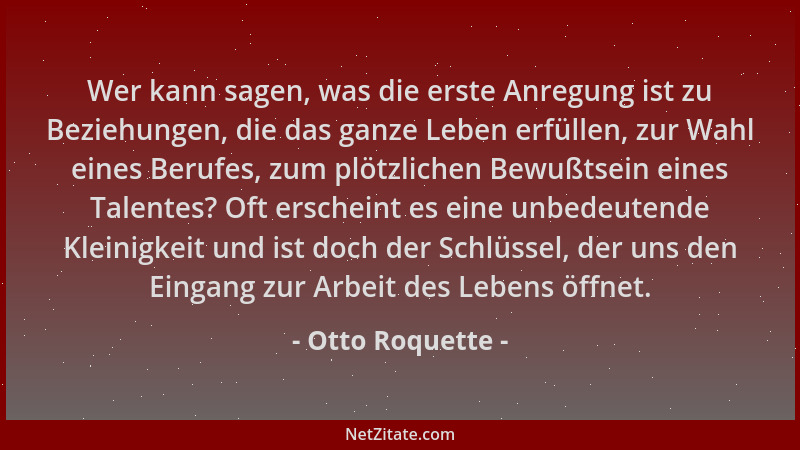 Otto Roquette - Wer kann sagen, was die erste Anregung ist zu Beziehungen, die das ganze Leben erfüllen, zur Wahl eines Ber...