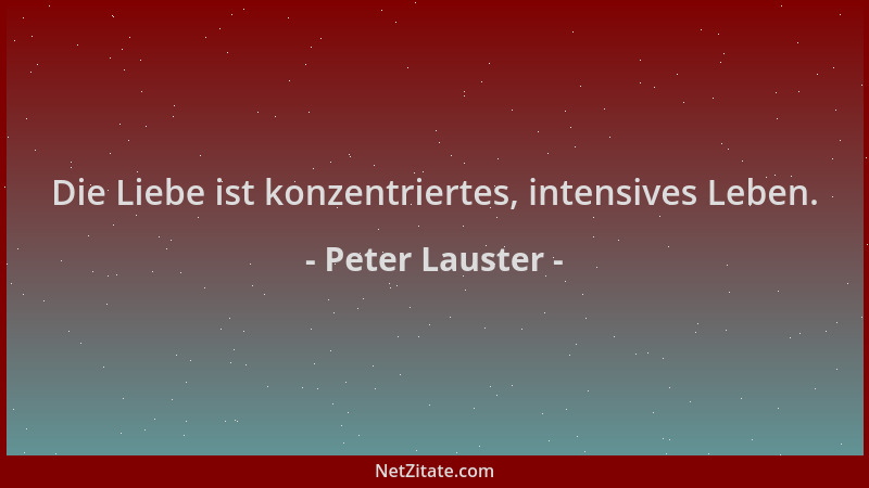Peter Lauster - Die Liebe ist konzentriertes, intensives Leben....