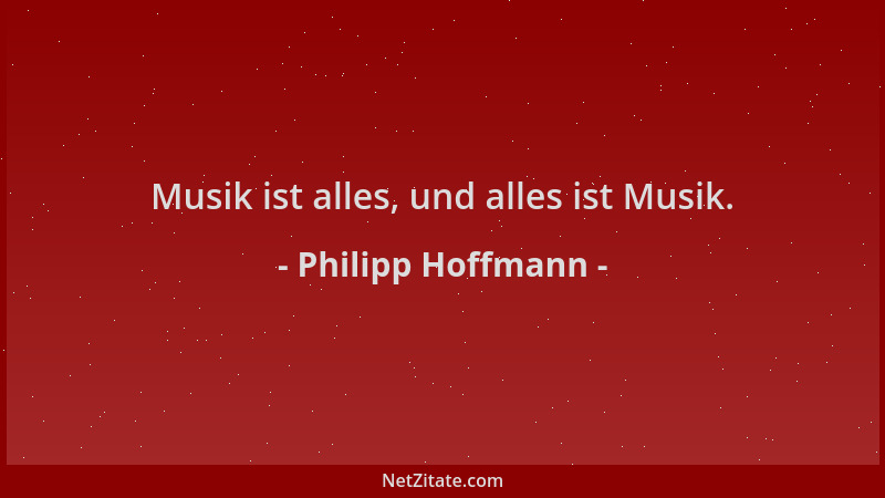 Philipp Hoffmann - Musik ist alles, und alles ist Musik....
